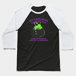 My Cauldron Is Like My Soul Dark, Mysterious And Full Of Surprises Baseball T-Shirt